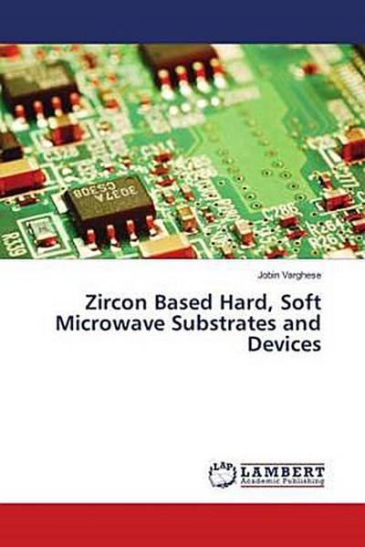 Zircon Based Hard, Soft Microwave Substrates and Devices