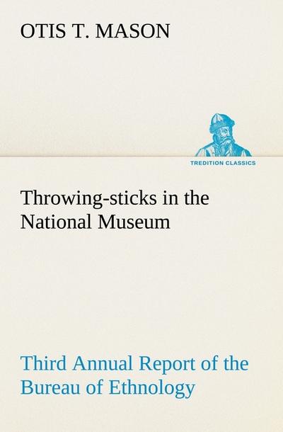 Throwing-sticks in the National Museum Third Annual Report of the Bureau of Ethnology to the Secretary of the Smithsonian Institution, 1883-’84, Government Printing Office, Washington, 1890, pages 279-289