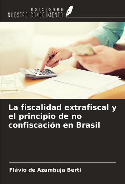 La fiscalidad extrafiscal y el principio de no confiscación en Brasil
