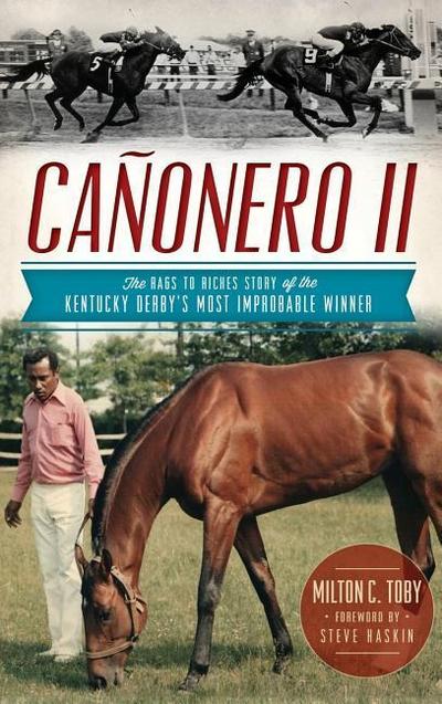 Canonero II: The Rags to Riches Story of the Kentucky Derby’s Most Improbable Winner
