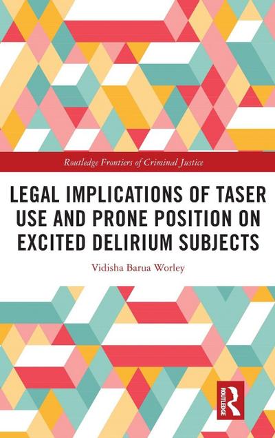 Legal Implications of Taser Use and Prone Position on Excited Delirium Subjects