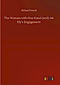 The Woman with One Hand (and) Mr. Elys Engagement