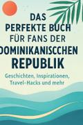 Das perfekte Buch für Fans der Dominikanischen Rep