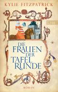 Die Frauen der Tafelrunde: Roman