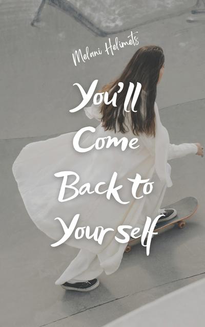 You’ll Come Back to Yourself