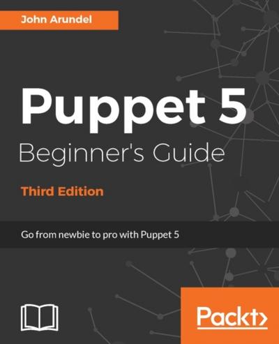 Puppet 5 Beginner’s Guide - Third Edition