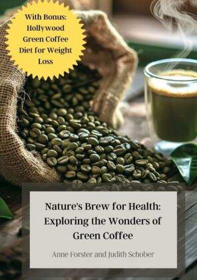 Nature’s Brew for Health: Exploring the Wonders of Green Coffee