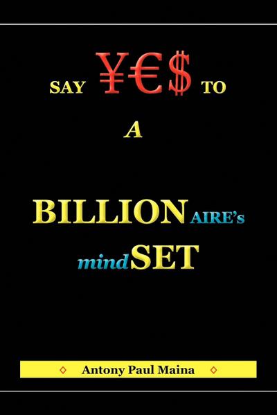 Billionaire's Mind-Set - Antony Paul Maina