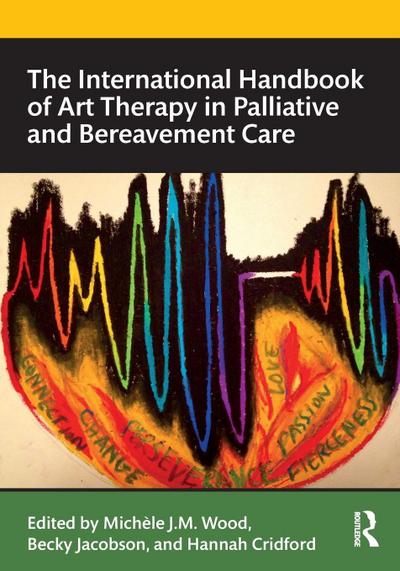 The International Handbook of Art Therapy in Palliative and Bereavement Care