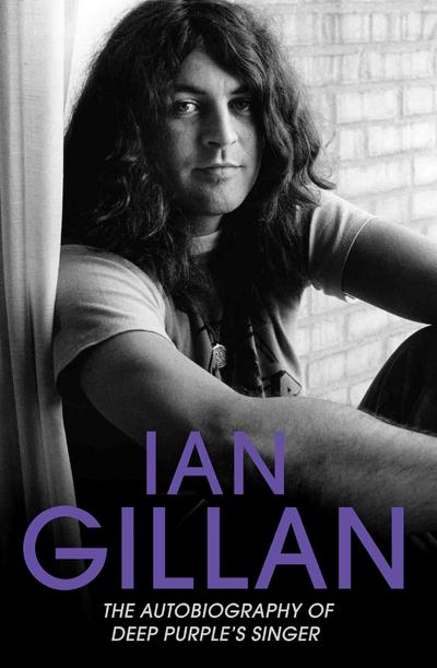 Ian Gillan - The Autobiography of Deep Purple’s Lead Singer
