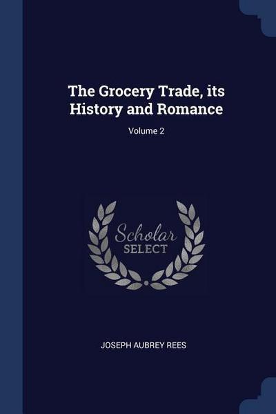 The Grocery Trade, its History and Romance; Volume 2