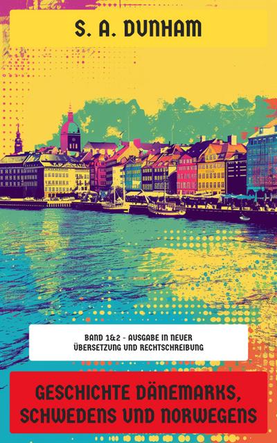 Geschichte Dänemarks, Schwedens und Norwegens (eBook, EPUB) - S. A. Dunham