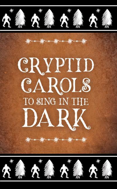 Cryptid Carols to Sing in the Dark