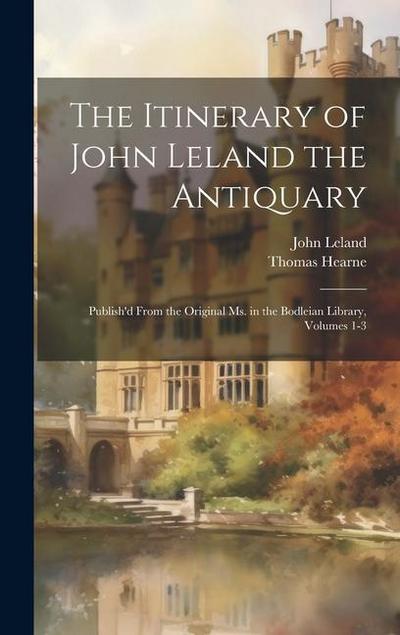 The Itinerary of John Leland the Antiquary