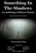 Something in the Shadows An Anthology of Horror Stories