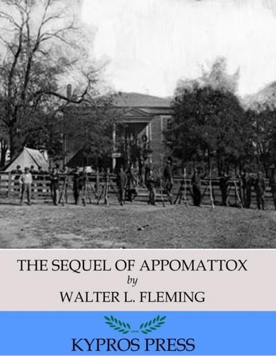The Sequel of Appomattox: A Chronicle of the Reunion of the States