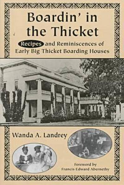 Boardin’ in the Thicket: Recipes and Reminiscences of Early Big Thicket Boarding Houses
