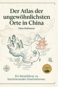 Der Atlas der ungewöhnlichsten Orte in China