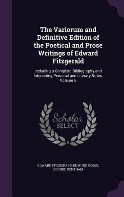 The Variorum and Definitive Edition of the Poetical and Prose Writings of Edward Fitzgerald