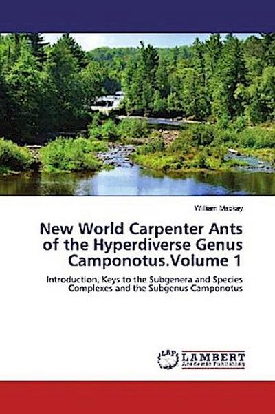 New World Carpenter Ants of the Hyperdiverse Genus Camponotus.Volume 1
