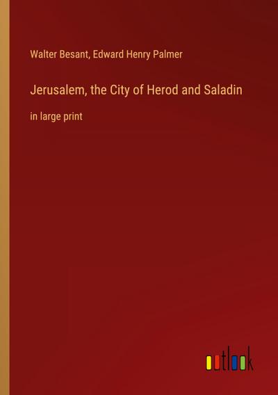 Jerusalem, the City of Herod and Saladin