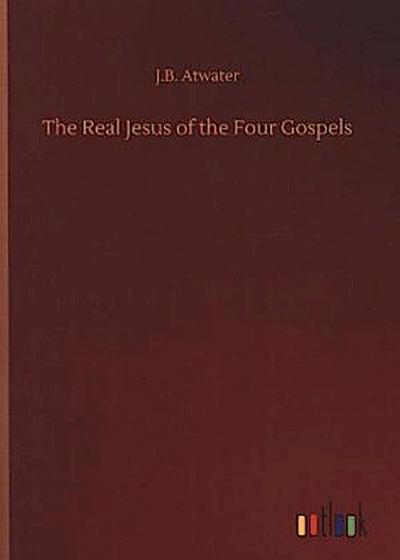 The Real Jesus of the Four Gospels