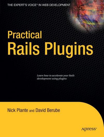 Practical Rails Plugins: Build Great Websites Fast (Expert’s Voice in Web Development)