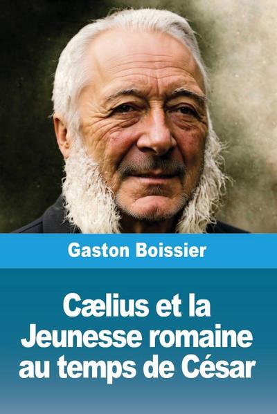 Cælius et la Jeunesse romaine au temps de César