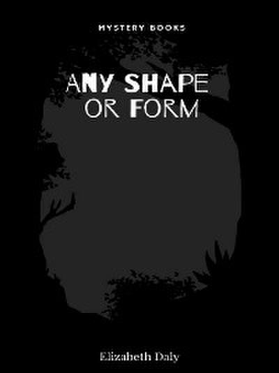 Any Shape or Form