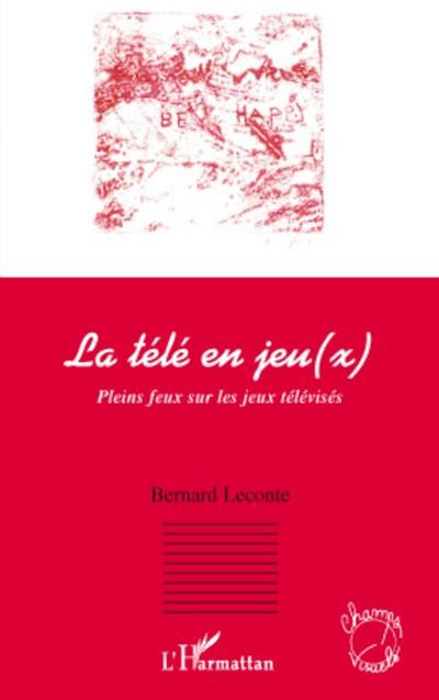 La tele en jeu(x) - pleins feux sur les jeux televises