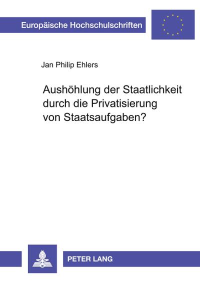 Aushöhlung der Staatlichkeit durch die Privatisierung von Staatsaufgaben?