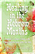 Healing in the Hebrew Months: Prophetic Strategies Hidden in the Tribes, Constellations, Gates, and Gems