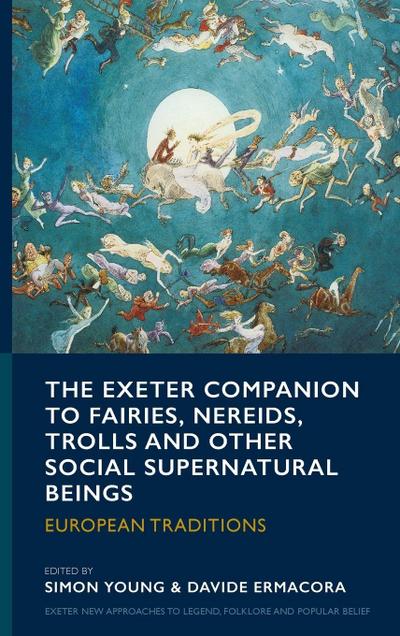 The Exeter Companion to Fairies, Nereids, Trolls and other Social Supernatural Beings