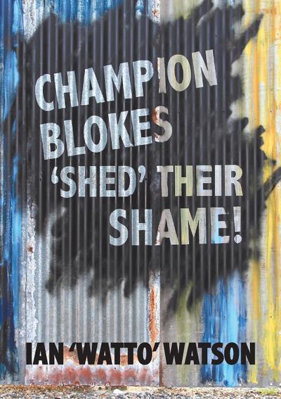 Champion Blokes ’Shed’ Their Shame