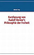 Kurzfassung von Rudolf Steiner’s Philosophie der Freiheit