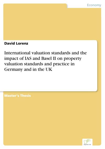 International valuation standards and the impact of IAS and Basel II on property valuation standards and practice in Germany and in the UK