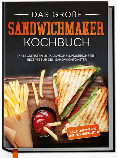 Das große Sandwichmaker Kochbuch