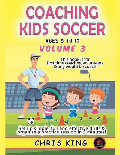 Coaching Kids Soccer - Ages 5 to 10 - Volume 3