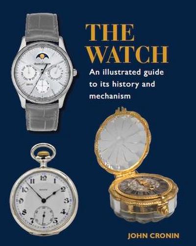 Watch - An Illustrated Guide to Its History and Mechanism