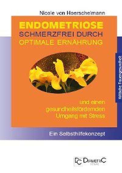 Endometriose: Schmerzfrei durch optimale Ernährung und einen gesundheitsfördernden Umgang mit Stress