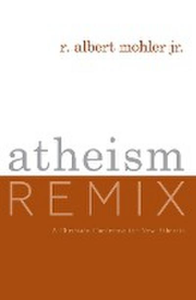 Atheism Remix: A Christian Confronts the New Atheists