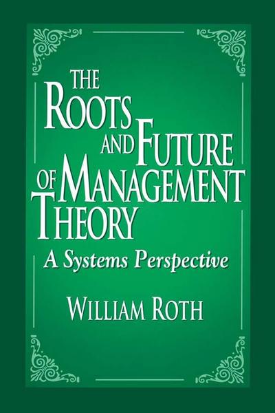 The Roots and Future of Management Theory