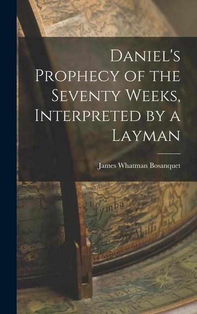 Daniel’s Prophecy of the Seventy Weeks, Interpreted by a Layman