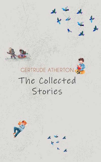 The Collected Stories of Gertrude Atherton
