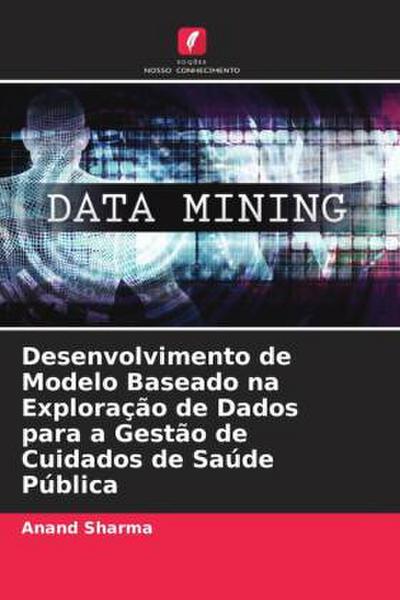 Desenvolvimento de Modelo Baseado na Exploração de Dados para a Gestão de Cuidados de Saúde Pública