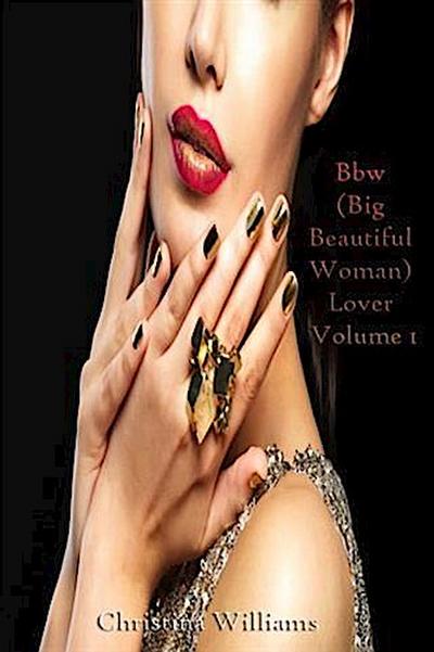 Bbw (Big Beautiful Woman) Lover Volume 1