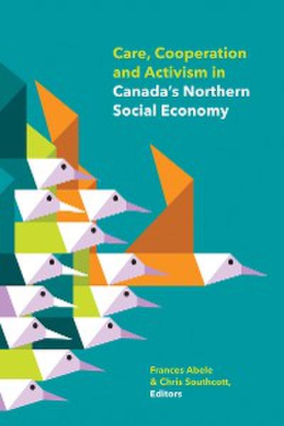 Care, Cooperation and Activism in Canada’s Northern Social Economy