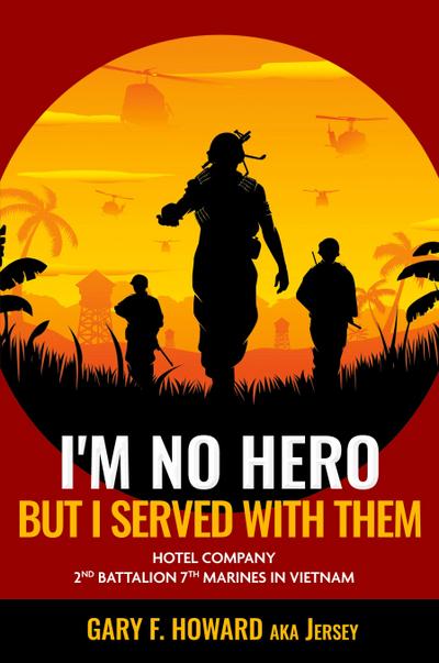 I’m No Hero, But I Served With Them