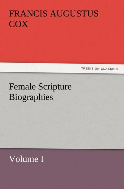 Female Scripture Biographies, Volume I