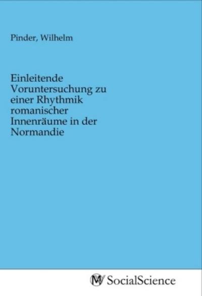 Einleitende Voruntersuchung zu einer Rhythmik romanischer Innenräume in der Normandie